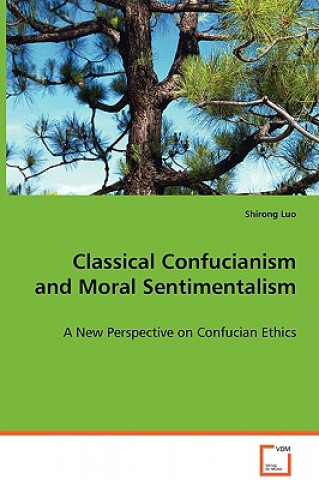 Kniha Classical Confucianism and Moral Sentimentalism Shirong Luo