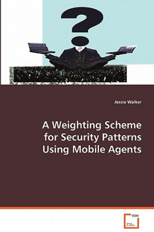 Kniha Weighting Scheme for Security Patterns Using Mobile Agents Jessie Walker