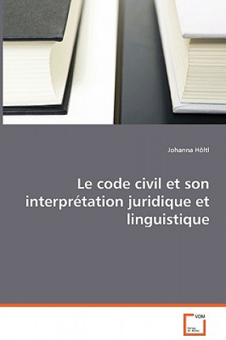 Книга code civil et son interpretation juridique et linguistique Johanna Höltl