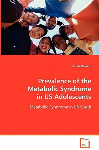 Könyv Prevalence of the Metabolic Syndrome in US Adolescents Sarah Messiah