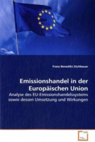 Könyv Emissionshandel in der Europäischen Union Franz Benedikt Zöchbauer