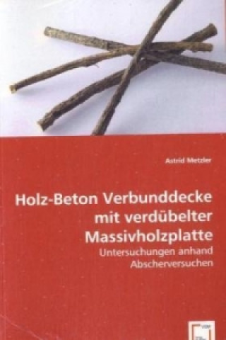 Kniha Holz-Beton Verbunddecke mit verdübelter Massivholzplatte Astrid Metzler