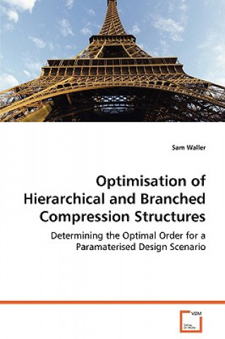 Book Optimisation of Hierarchical and Branched Compression Structures Sam Waller