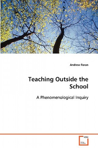 Kniha Teaching Outside the School A Phenomenological Inquiry Dr Andrew Foran