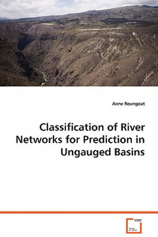 Könyv Classification of River Networks for Prediction in Ungauged Basins Anne Reungoat