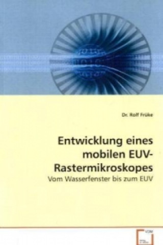 Buch Entwicklung eines mobilen EUV-Rastermikroskopes Rolf Früke