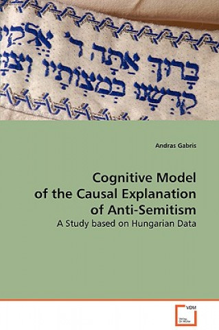 Kniha Cognitive Model of the Causal Explanation of Anti-Semitism Andras Gabris