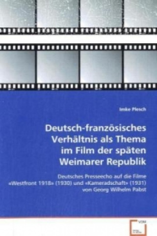 Książka Deutsch-französisches Verhältnis als Thema im Filmder späten Weimarer Republik Imke Plesch