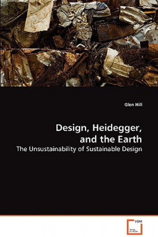 Könyv Design, Heidegger, and the Earth Glen Hill