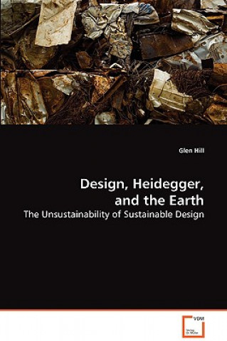 Książka Design, Heidegger, and the Earth Glen Hill