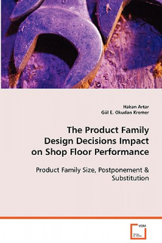 Könyv Product Family Design Decisions Impact on Shop Floor Performance Hakan Artar