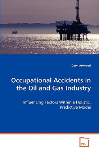Kniha Occupational Accidents in the Oil and Gas Industry Daryl Attwood