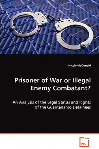 Livre Prisoner of War or Illegal Enemy Combatant? Nicole McDonald