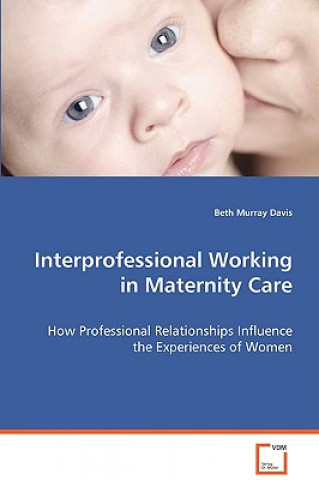 Książka Interprofessional Working in Maternity Care Beth Murray Davis