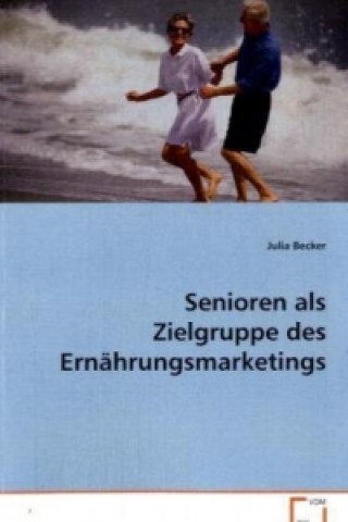 Książka Senioren als Zielgruppe des Ernährungsmarketings Julia Becker