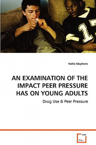 Könyv Examination of the Impact Peer Pressure Has on Young Adults Hallie Stephens
