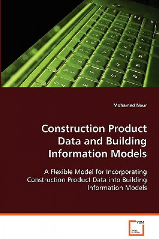 Kniha Construction Product Data and Building Information Models Mohamed Nour