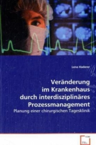 Livre Veränderung im Krankenhaus durch interdisziplinäres Prozessmanagement Lena Haderer