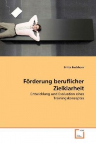 Kniha Förderung beruflicher Zielklarheit Britta Buchhorn