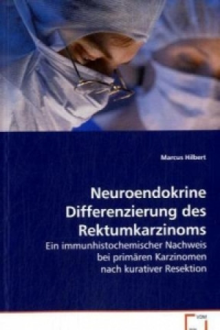 Kniha Neuroendokrine Differenzierung des Rektumkarzinoms Marcus Hilbert