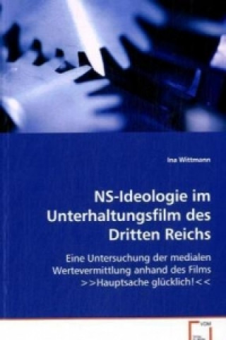 Kniha NS-Ideologie im Unterhaltungsfilm des Dritten Reichs Ina Wittmann