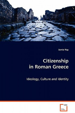 Könyv Citizenship in Roman Greece Jamie Nay