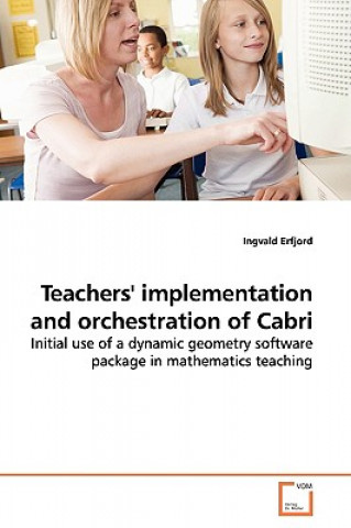 Könyv Teachers' implementation and orchestration of Cabri Ingvald Erfjord