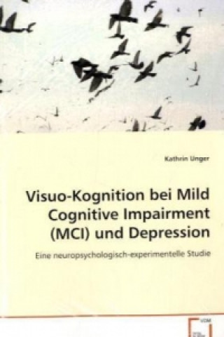 Libro Visuo-Kognition bei Mild Cognitive Impairment (MCI)und Depression Kathrin Unger