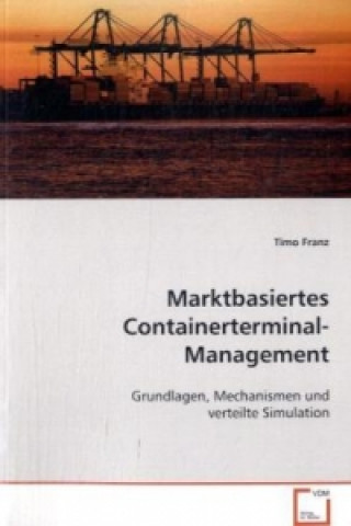 Knjiga Marktbasiertes Containerterminal-Management Timo Franz