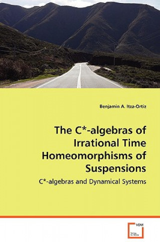 Kniha C*-algebras of Irrational Time Homeomorphisms of Suspensions Benjamin A. Itza-Ortiz