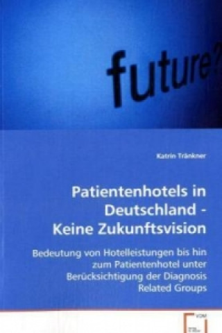 Kniha Patientenhotels in Deutschland - Keine Zukunftsvision Katrin Tränkner