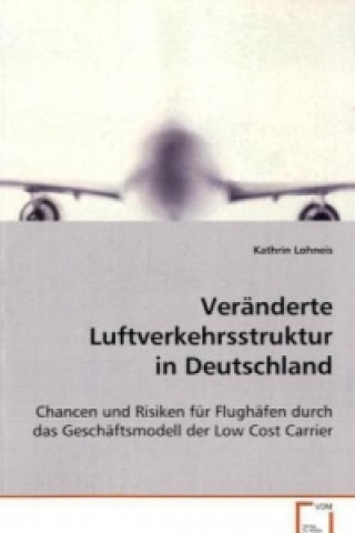 Kniha Veränderte Luftverkehrsstruktur in Deutschland Kathrin Lohneis