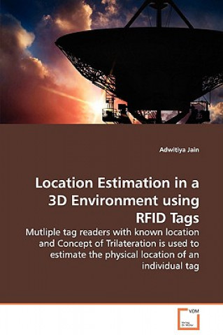 Könyv Location Estimation in a 3D Environment using RFID Tags - Mutliple tag readers with known location and Concept of Trilateration is used to estimate th Adwitiya Jain