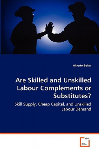 Livre Are Skilled and Unskilled Labour Complements or Substitutes? Alberto Behar