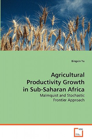 Książka Agricultural Productivity Growth in Sub-Saharan Africa Bingxin Yu