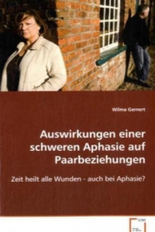 Kniha Auswirkungen einer schweren Aphasie auf Paarbeziehungen Wilma Gernert