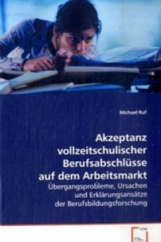 Kniha Akzeptanz vollzeitschulischer Berufsabschlüsse auf dem Arbeitsmarkt Michael Ruf