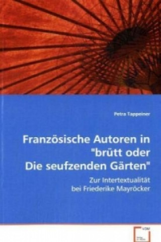 Kniha Französische Autoren in "brütt oder Die seufzenden Gärten" Petra Tappeiner