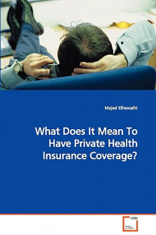 Kniha What Does It Mean To Have Private Health Insurance Coverage? Majed Elhewaihi