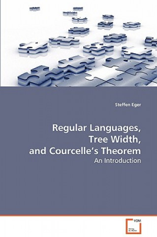 Kniha Regular Languages, Tree Width, and Courcelle's Theorem Steffen Eger