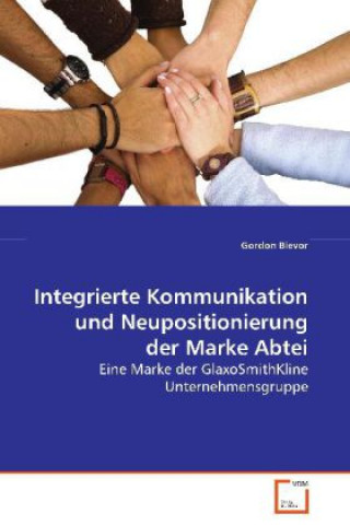 Kniha Integrierte Kommunikation und Neupositionierung der Marke Abtei Gordon Bievor
