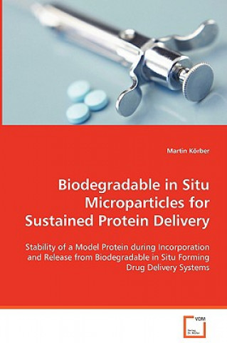 Carte Biodegradable in Situ Microparticles for Sustained Protein Delivery Martin Körber