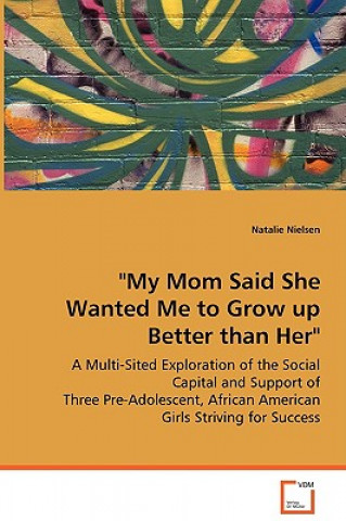 Книга My Mom Said She Wanted Me to Grow up Better than Her Natalie Nielsen