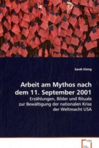 Könyv Arbeit am Mythos nach dem 11. September 2001 Sarah Elsing