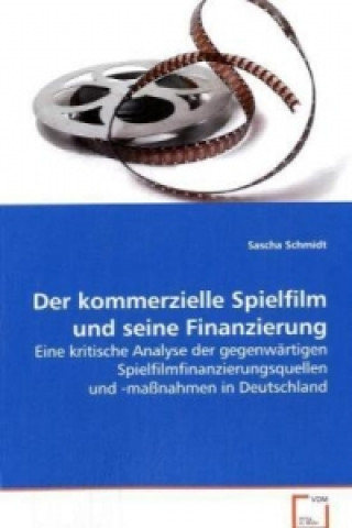 Kniha Der kommerzielle Spielfilm und seine Finanzierung Sascha Schmidt