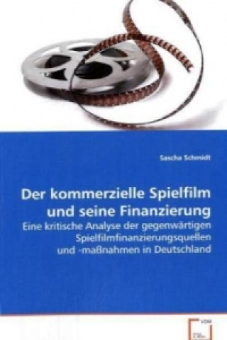 Könyv Der kommerzielle Spielfilm und seine Finanzierung Sascha Schmidt