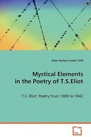 Kniha Mystical Elements in the Poetry of T.S.Eliot Sister Barbara