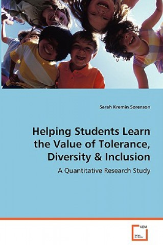 Knjiga Helping Students Learn the Value of Tolerance, Diversity & Inclusion Sarah Kremin Sorenson
