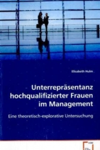 Könyv Unterrepräsentanz hochqualifizierter Frauen im Management Elisabeth Hulm