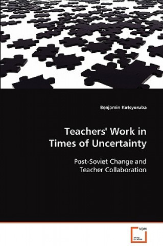 Kniha Teachers' Work in Times of Uncertainty Benjamin Kutsyuruba